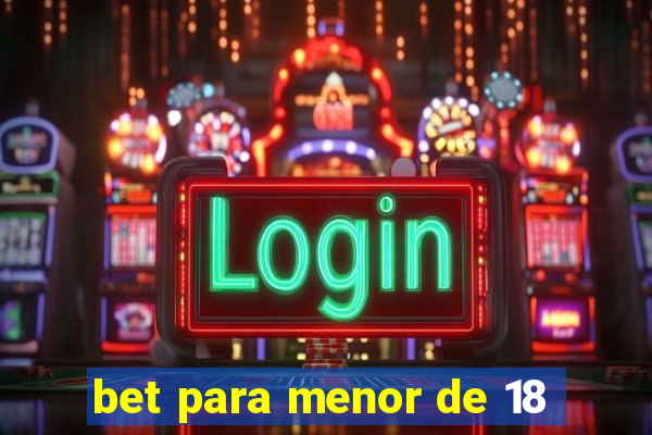 bet para menor de 18